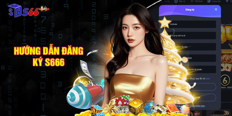 Hướng dẫn đăng ký S666 trên máy tính và di động